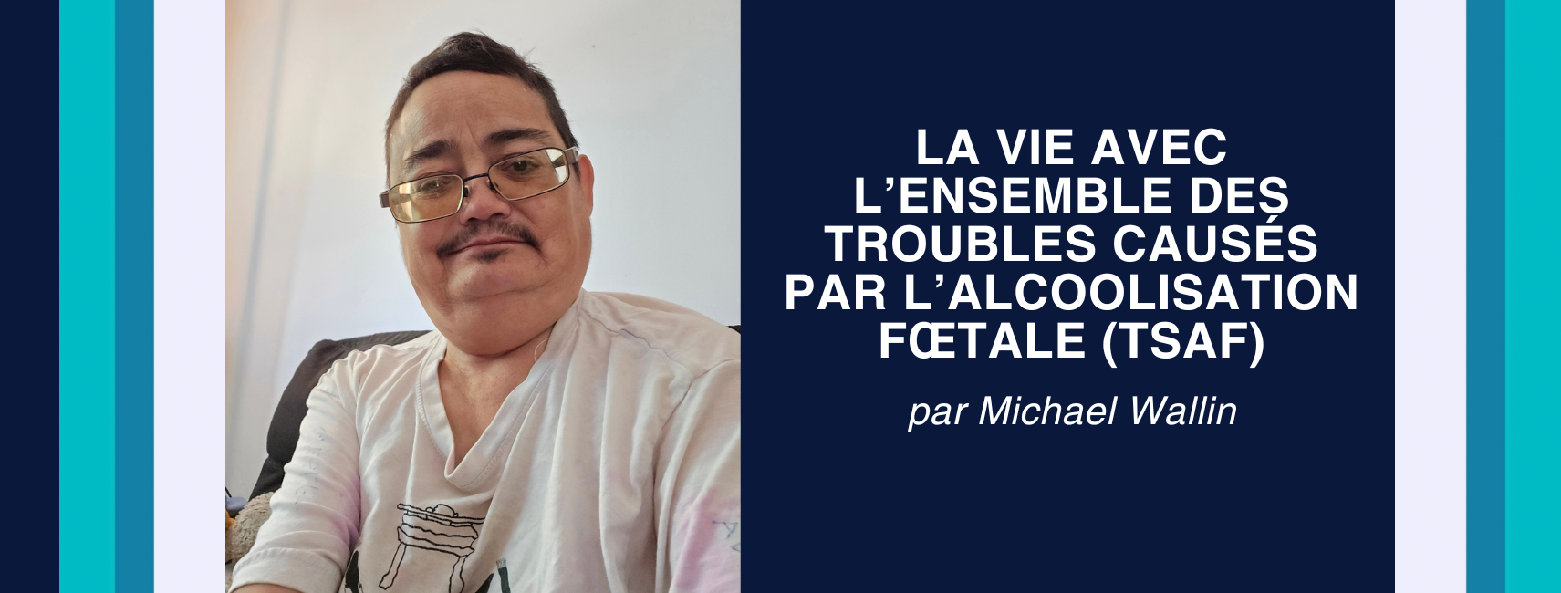Vivre avec le syndrome d&rsquo;alcoolisation fœtale (TSAF)